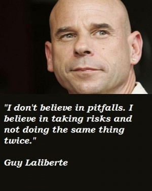 Guy laliberte famous quotes 1
