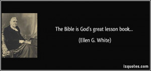 The Bible is God's great lesson book... - Ellen G. White