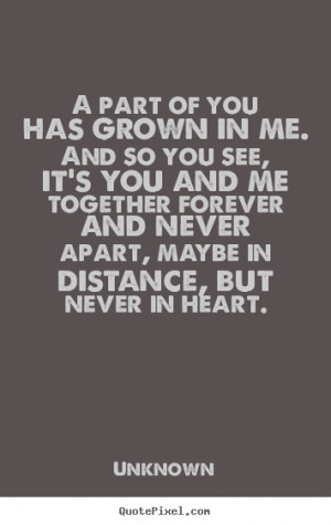 ... picture quote about love - A part of you has grown in me. and so you