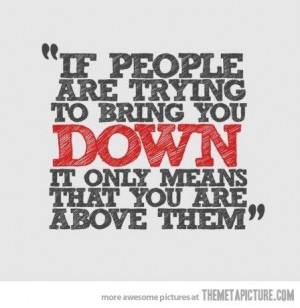 If People Try To Bring You Down...