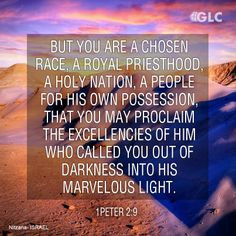 ... excellencies of him who called you out of darkness into his marvelous