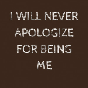 never-apologize-for-being-me-life-quotes-sayings-pictures.jpg