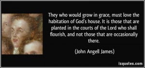 They who would grow in grace, must love the habitation of God's house ...