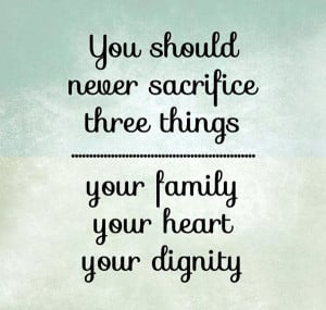 Sacrifice Quotes: You should never sacrifice three things: your family ...