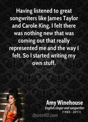 Amy Winehouse - Having listened to great songwriters like James Taylor ...