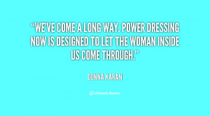 We've come a long way. Power dressing now is designed to let the woman ...