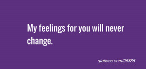 Image for Quote #26885: My feelings for you will never change.