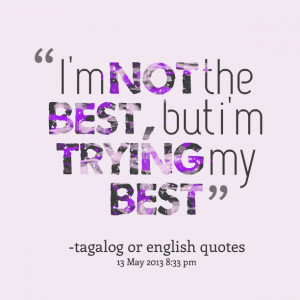 Quotes Picture: i'm not the best, but i'm trying my best