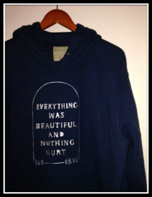 Everything was beautiful and nothing hurt.” This sweatshirt pays ...