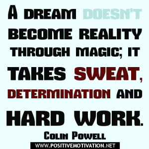 ... reality through magic; it takes sweat, determination and hard work