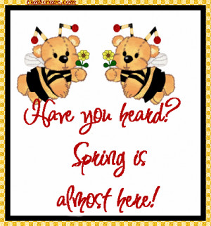 have you heard spring is almost here 177 views