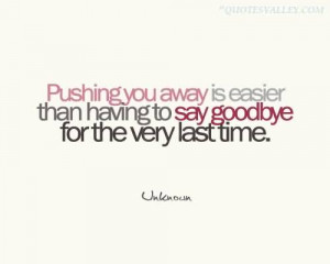 Pushing You Away Is Easier Than Having To Say Goodbye For The Very ...