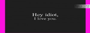 hey_idiot_i_love_you-91031.jpg?i
