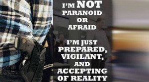 The answer is that I'm not paranoid. I'm not afraid. I carry a firearm ...
