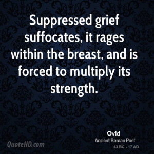 Suppressed grief suffocates, it rages within the breast, and is forced ...