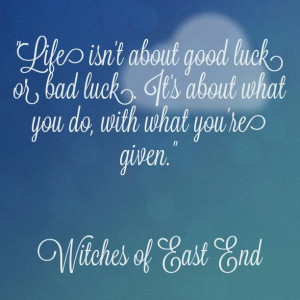 Life isn't about good luck or bad luck. It's about what you do, with ...