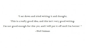 ... Gaiman quote.... knowing when to shelf a project. (The Graveyard book