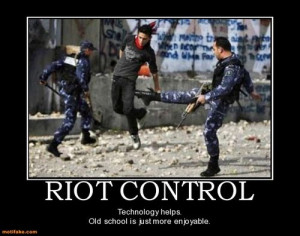 demotivational poster RIOT CONTROL Technology helps. Old school is ...