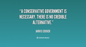 Conservative government is necessary. There is no credible ...