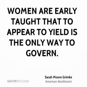 Women are early taught that to appear to yield is the only way to ...