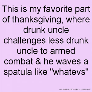 This is my favorite part of thanksgiving, where drunk uncle challenges ...