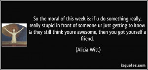 so the moral of this week is: if u do something really, really stupid ...