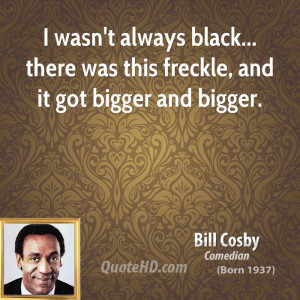bill-cosby-bill-cosby-i-wasnt-always-black-there-was-this-freckle-and ...