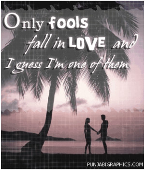 ... .com/only-fools-fall-in-love-and-i-guess-im-one-of-them-love-quote