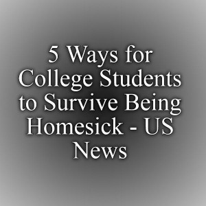 Ways for College Students to Survive Being Homesick - US News