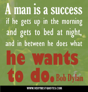 ... night, and in between he does what he wants to do.Success man quotes