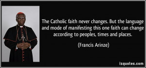 The Catholic faith never changes. But the language and mode of ...