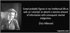 Greed probably figures in my intellectual life as well, as I attempt ...