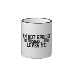 Funny Not spoiled, Husband Loves Me Coffee Mugs