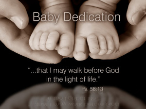 We will be having Baby Dedication on Sunday morning, February 24th ...