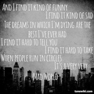 Mad World- Gary Jules: Mad World Lyrics, Cry Mad, Quotes, Mad World ...
