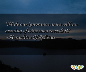 Hide our ignorance as we will, an evening of wine soon reveals it ...