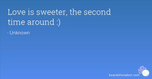 Love is sweeter, the second time around :)