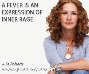 quotes - A fever is an expression of inner rage.