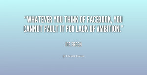 quote-Joe-Green-whatever-you-think-of-facebook-you-cannot-182578.png