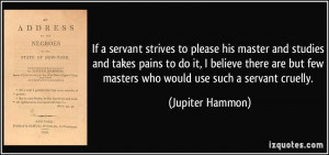 If a servant strives to please his master and studies and takes pains ...