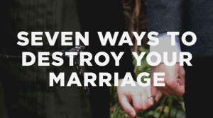 Want to absolutely destroy your marriage? Here are seven ways that ...