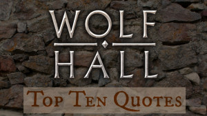 Wolf Hall Top 10 Quotes