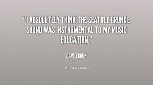 absolutely think the Seattle grunge sound was instrumental to my ...
