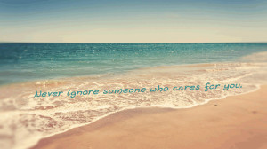 Never Ignore Someone Who Cares For You