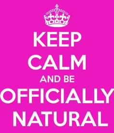 Keep calm and be #officiallynatural