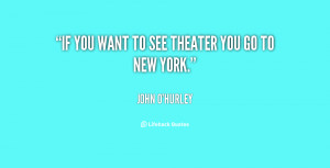 quote-John-OHurley-if-you-want-to-see-theater-you-135761_1.png