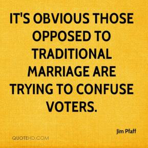 It's obvious those opposed to traditional marriage are trying to ...