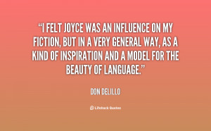 felt Joyce was an influence on my fiction, but in a very general way ...