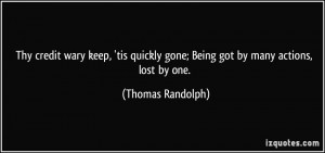 ... gone; Being got by many actions, lost by one. - Thomas Randolph