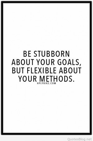 Be stubborn about your goals quote